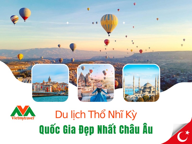 Du Lịch Thổ Nhỉ Kỳ Trải Nghiệm Văn Minh Đặc Sắc Từ Âu Sang Á