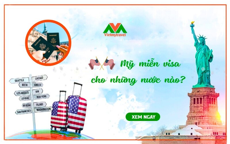 Mỹ miễn visa cho những nước nào? Vietmytravel