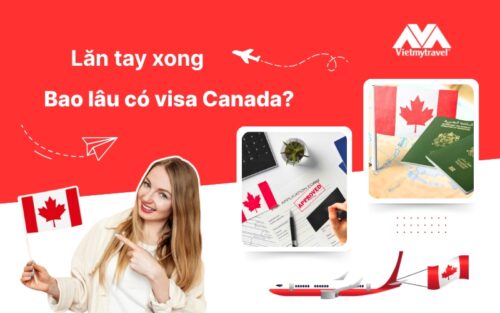 Lăn tay xong bao lâu có visa Canada? Hướng dẫn quy trình chi tiết mới nhất 2025