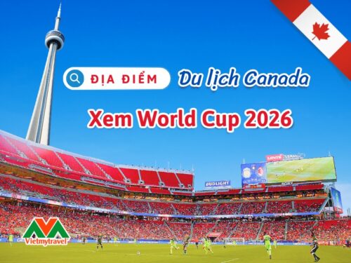 dia-diem-du-lich-canada-xem-world-cup-2026-vietmytravel