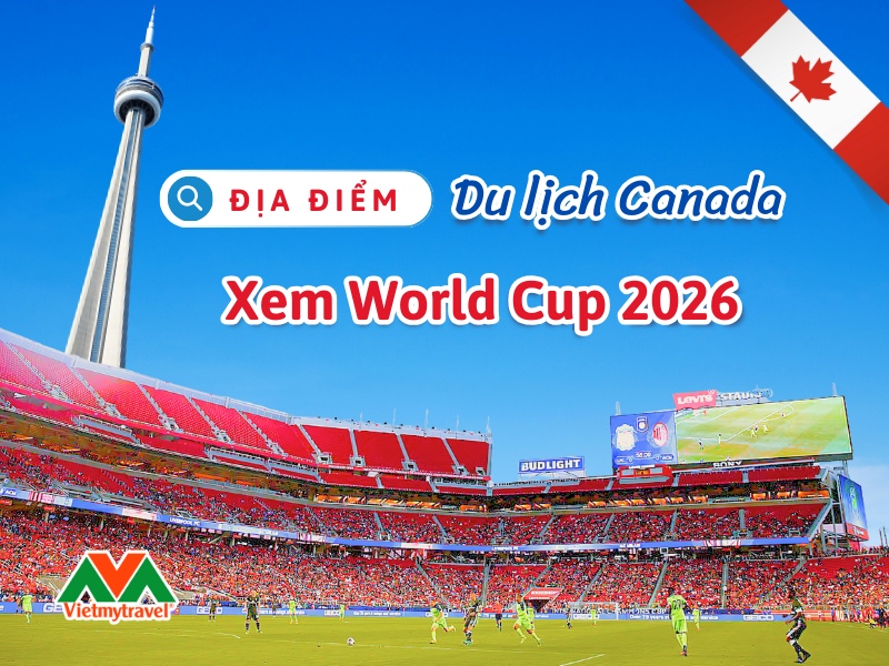 dia-diem-du-lich-canada-xem-world-cup-2026-vietmytravel