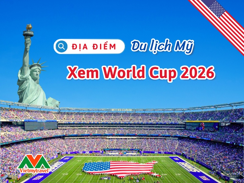 dia-diem-du-lich-my-xem-world-cup-2026-vietmytravel