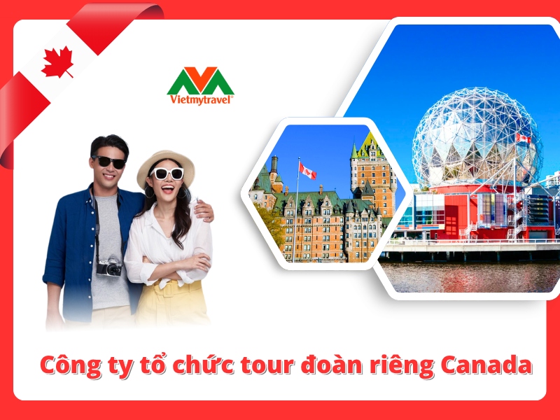 cong-ty-to-chuc-tour-doan-rieng-canada-uy-tin-chat-luong-hang-dau-viet-nam