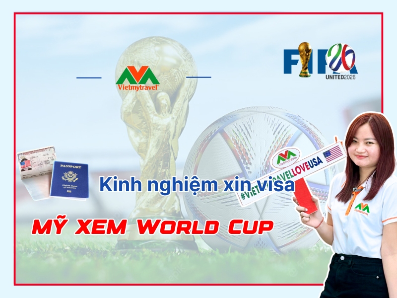 kinh-nghiem-xin-visa-my-xem-world-cup